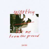 San Holo - worthy / lift me from the ground