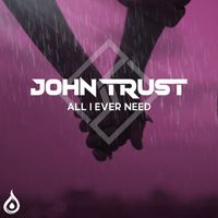 John Trust - All I Ever Need