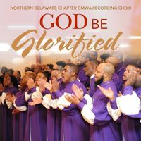 Northern Delaware Chapter GMWA Recording Choir - God Be Glorified (Live)