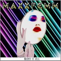 Maxxfemm - Want It All