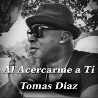 Tomas Diaz - Al Acercarme a Ti