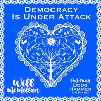 Will McMillan - Democracy Is Under Attack (feat. Doug Hammer)