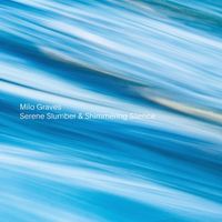 Milo Graves - Serene Slumber & Shimmering Silence