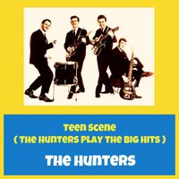 The Hunters - Teen Scene (The Hunters Play the Big Hits)