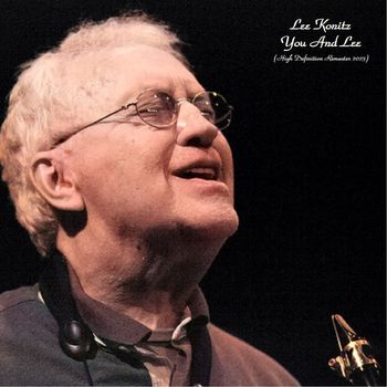 Lee Konitz - You And Lee (High Definition Remaster 2023)