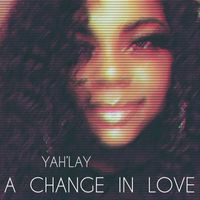 Yah’Lay - A Change In Love (Explicit)
