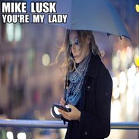 Mike Lusk - You're My Lady