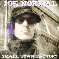 Joe Normal - Small Town Factory