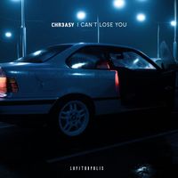 CHR3ASY - I Can't Lose You