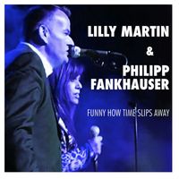 Lilly Martin & Philipp Fankhauser - Funny How Time Slips Away