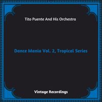 Tito Puente And His Orchestra - Dance Mania Vol 2, Tropical Series (Hq remastered 2023)
