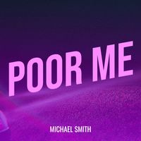 Michael Smith - Poor Me