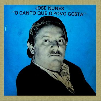 José Nunes - O CANTO QUE O POVO GOSTA