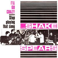 The Shake Spears - I'll Go Crazy