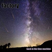 Factory - back in the time machine