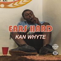 Kan Whyte - Ears Hard (Explicit)