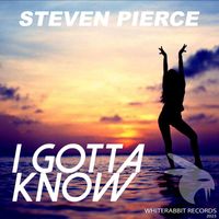 Steven Pierce - I Gotta Know