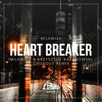 Milkwish - Heart Breaker (Milkwish & Krzysztof Baranowski Chillout Remix)