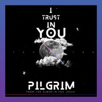 Pilgrim - I Trust In You