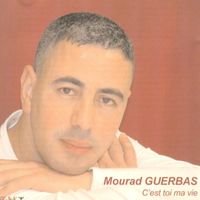 Mourad Guerbas - C'est toi ma vie