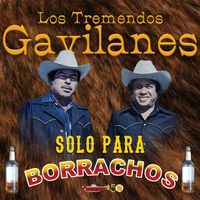 Los Tremendos Gavilanes - Solo Para Borrachos