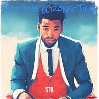 STK - Not the Wrong Time (Explicit)