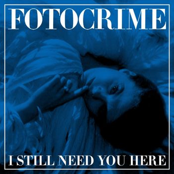 Fotocrime - I Still Need You Here