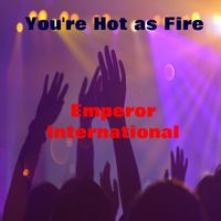 Emperor International - You're Hot as Fire