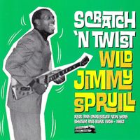 Wild Jimmy Spruill - Scratch 'n Twist: Rare and Unreissued New York Rhythm & Blues 1956-1962