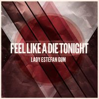 Lady Estefan Gum - Feel Like a Die Tonight