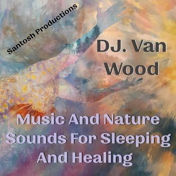 DJ Van Wood - Music and Nature Sounds for Sleeping and Healing