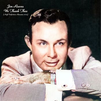 Jim Reeves - We Thank Thee (High Definition Remaster 2023)