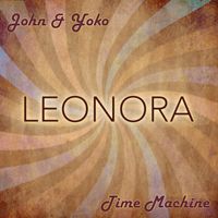Leonora - John & Yoko / Time Machine (Explicit)