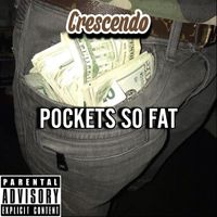 Crescendo - Pockets So Fat (Explicit)