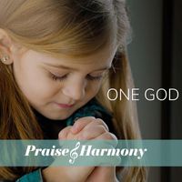 Praise and Harmony - One God