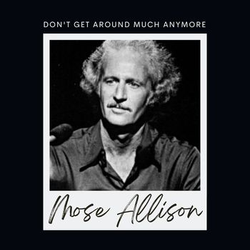 Mose Allison - Don't Get Around Much Anymore