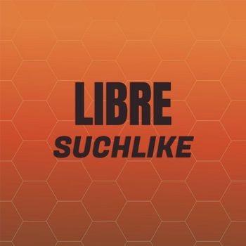 Various Artists - Libre Suchlike