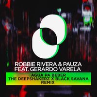 Robbie Rivera - Agua Pa Beber (The Deepshakerz & Black Savana Remix)