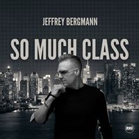 Jeffrey Bergmann - So Much Class