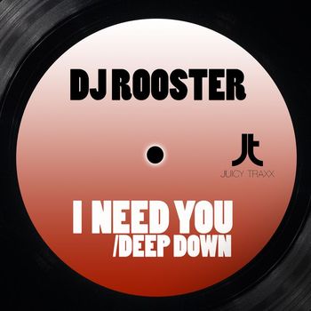 DJ Rooster - I Need You / Deep Down