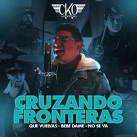 DJ Cesar K-OSO - Cruzando Fronteras: Que Vuelvas / Bebe Dame / No Se Va