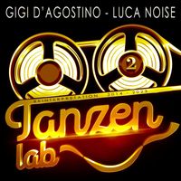 GIGI D'AGOSTINO and LUCA NOISE - Tanzen Lab 2 (Reinterpretation 2014 - 2023)