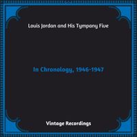 Louis Jordan and his Tympany Five - In Chronology, 1946-1947 (Hq remastered 2023)