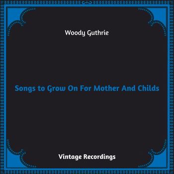 Woody Guthrie - Songs to Grow On For Mother And Child (Hq remastered 2023)