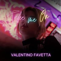 Valentino Favetta - Take Me On