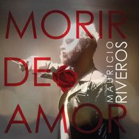 Mauricio Riveros - Morir de amor (maxi single)