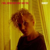 Vanbot - I Will Never Not Have Had You