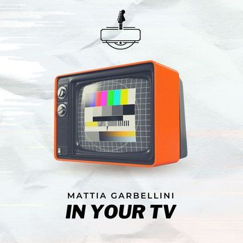 Mattia Garbellini - In Your TV