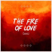 Chavez - The Fire Of Love