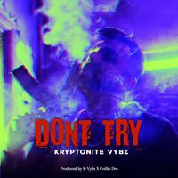 Kryptonite Vybz - Don't Try
